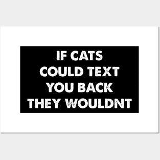 If Cats Could Text You Back, They Wouldn't Design Posters and Art